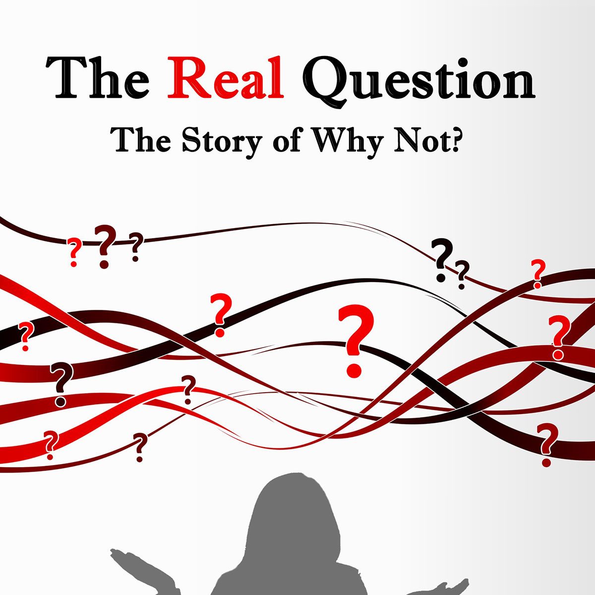 e-book cover of ‘The Real Question: The Story of Why Not?’ by Sharon Lechter, featuring red and black question marks along curved lines above the silhouette of a woman shrugging.
